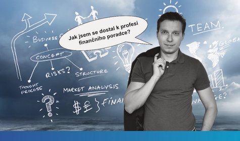 Jak jsem se dostal k profesi finančního poradce?